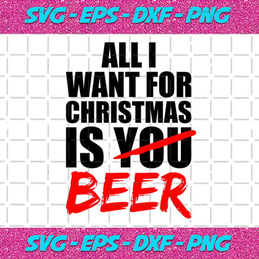 All I Want For Christmas Is Beer Svg CM712202019