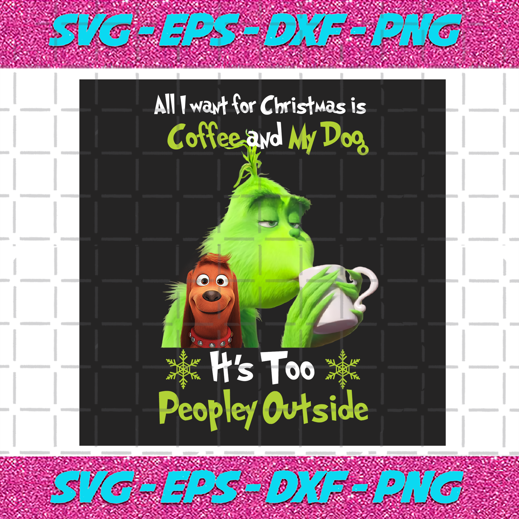 All I Want For Christmas Is Coffee And My Dog Png Christmas Png Grinch Png All I Want For Christmas Png Max The Grinch Png Grinchs Dog Png Grinch Coffee Png Funny