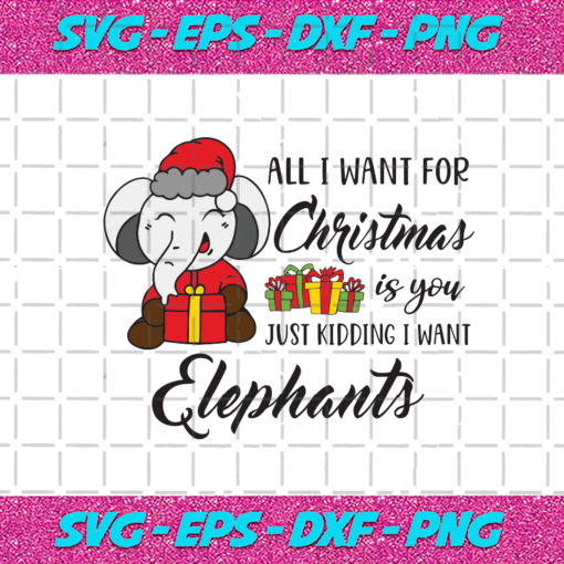 All I Want For Christmas is You Just Kidding I Want Christmas Svg CM29102020