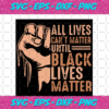 All Lives Can t Matter Until Black Lives Matter Black Girl Svg BG07082020