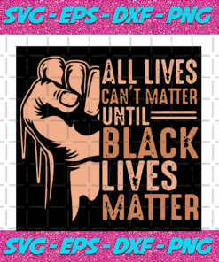 All Lives Can t Matter Until Black Lives Matter Black Girl Svg BG07082020