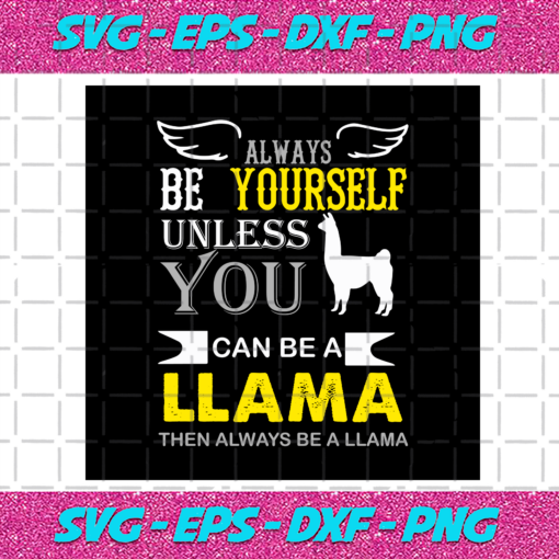Always Be Yourself Unless When You Can Be A Llama Svg TD23122020
