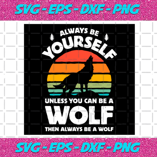 Always Be Yourself Unless You Can Be A Wolf Svg TD1212021