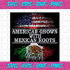 American Grown With Mexican Roots Independence Day Svg IN17082020