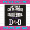 Any Man Can Be A Father But It Takes Someone Special To Be A Dad Svg SP06012040