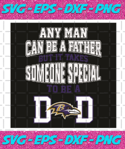 Any Man Can Be A Father But It Takes Someone Special To Be A Dad Svg Sport Svg Baltimore Ravens Football Team Svg Baltimore Ravens Logo Svg Dad Svg Father Day Svg Baltimore Ravens Svg Baltimore Ravens Fans Svg