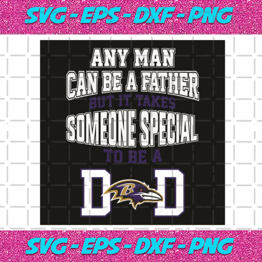 Any Man Can Be A Father But It Takes Someone Special To Be A Dad Svg SP06012040
