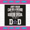 Any Man Can Be A Father But It Takes Someone Special To Be A Dad Svg SP06012041