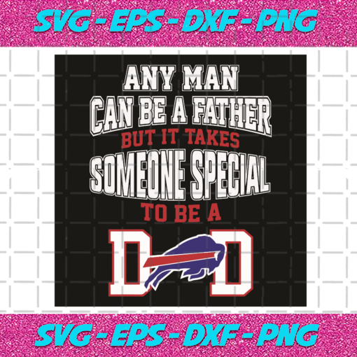 Any Man Can Be A Father But It Takes Sometimes Special To Be A Dad Svg SP06012027