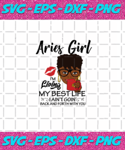Aries Girl I m Living My Best Life Aries Girl Svg BD030820202