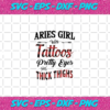 Aries Girl With Tattoos Pretty Eyes And Thick Things Living My Best Life Aries Girl Aries Girl Svg BD030820202