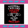 Assuming I Was Like Every Other Girl Was Your First Mistake Svg TD4012020