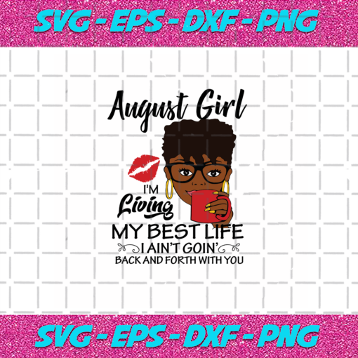 August Girl I m Living My Best Life August Girl Svg BD030820206