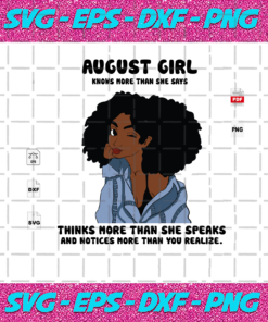 August Girl Knows More Than She Says August Birthday Svg BD13082020