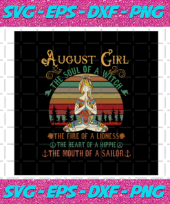 August Girl The Soul Of A Witch Born In August August Svg BD030820208