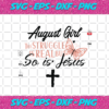 August Girl The Struggle Is Real But So Is Jesus August Birthday Svg BD13082020