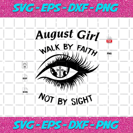 August Girl Walk By Faith Not By Sight August Birthday Svg BD13082020