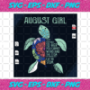 August Girl You Cannot Withstand The Storm I Am The Storm Turtle Svg BD13082020