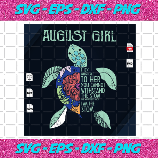 August Girl You Cannot Withstand The Storm I Am The Storm Turtle Svg BD13082020