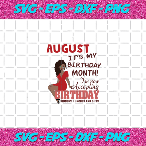 August It s My Birthday Month Born In August Black Girls Magic Birthday Girl Svg BD030820208