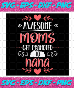 Awesome Moms Get Promoted To Nana Svg TD121220208