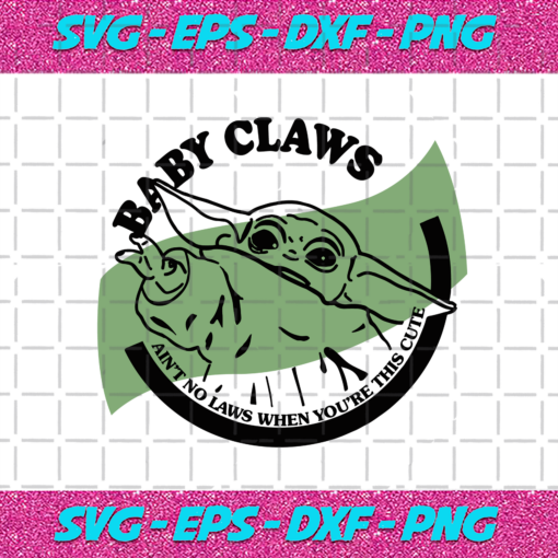 Baby Claws Aint No Laws When Youre This Cute Svg TD29122020