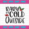 Baby It s Cold Outside Christmas Svg CM09102020