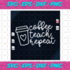Coffee Teach Repeat Teacher Teacher Svg SC18082020