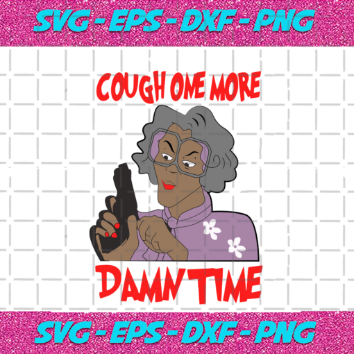 Cough One More Dawn Time Madea Svg TD08082020