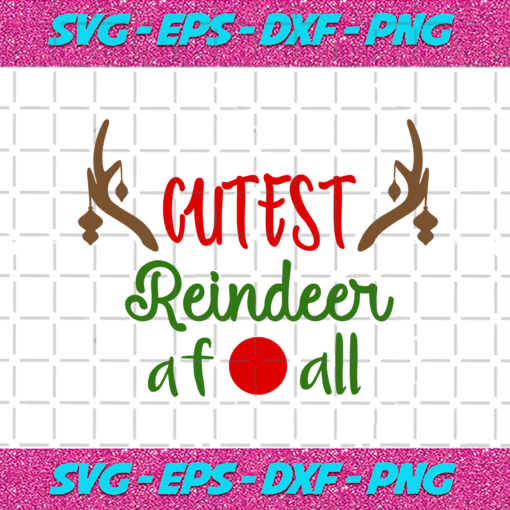 Cutest Reindeer At All Svg CM23112020