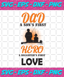 Dad A Sons First Hero A Daughters First Lover Svg Family Svg Dad Svg Father Svg Dad And Son Svg Dad And Daughter Fishing Svg Fishing Dad Svg Family Quotes Family Sayings Son Svg