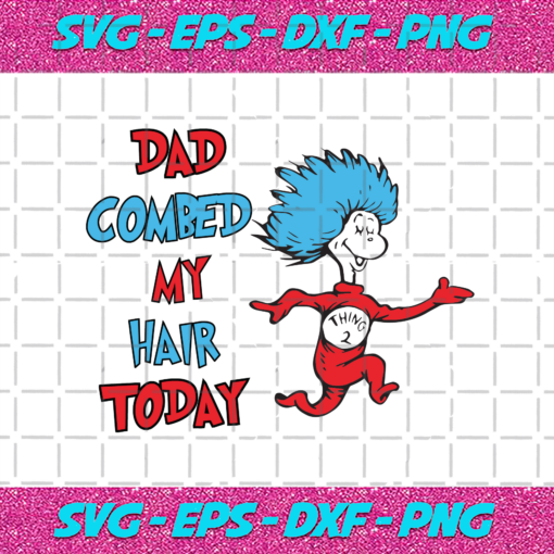 Dad Combed My Hair Today Svg DR16012021