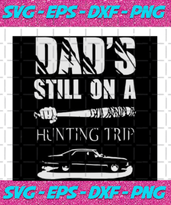 Dad is still on a hunting trip svg TD25082020
