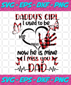Daddys Girl I Used To Be His Angle Now He Is Mine Svg I Miss You Dad He Is Mine Papa svg Dad Svg Father Daughter Father Svg Daddy Svg Daddy Is Mine Daddys Girl Daughter Svg Miss Dad