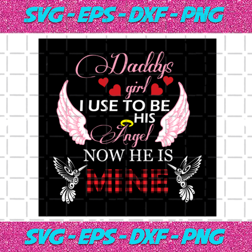 Daddys Girl I Used To Be His Angle Now He Is Mine Svg TD21122020