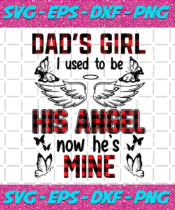 Dads Girl I Used To Be His Angle Now Hes Mine Svg I Miss You Dad Papa Svg Dad Svg Father Daughter Father Svg Daddy Svg Dad Is Mine Dads Girl Daughter Svg Miss Dad Dads Angel