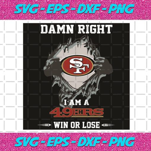 Damn Right I Am A 49ers Win Or Lose Svg SP2501098