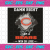 Damn Right I Am A Bears Win or Lose Svg SP2501082