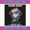 Damn Right I Am A Bills Win or Lose Svg SP2501086