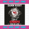 Damn Right I Am A Chiefs Win Or Lose Svg SP2501108