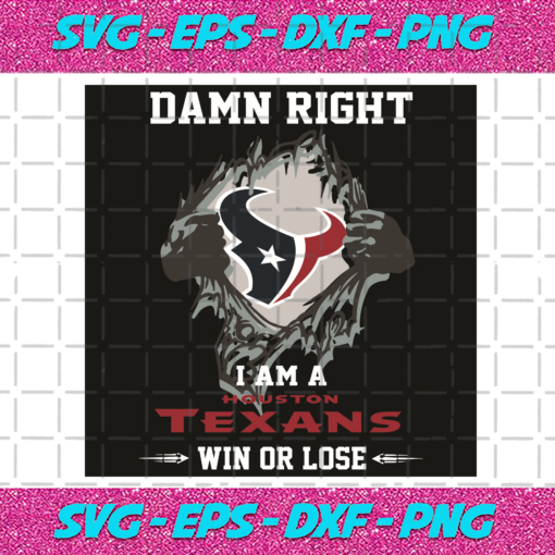 Damn Right I Am A Houston Texans Win Or Lose Svg SP2501101