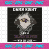 Damn Right I Am A Ravens Svg SP2501076