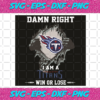 Damn Right I Am A Titans Win Or Lose Svg SP2501090