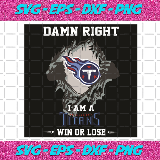 Damn Right I Am A Titans Win Or Lose Svg SP2501090