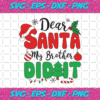 Dear Santa My Brother Didnt Christmas Svg CM26102020