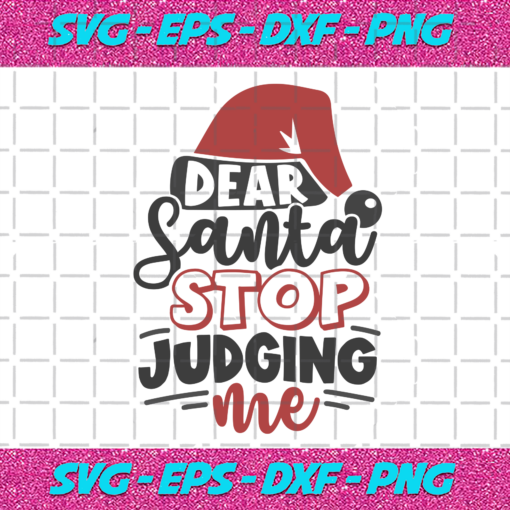 Dear Santa Stop Judging Me Christmas Svg CM17112020