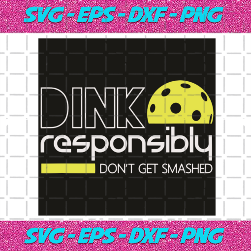 Dink Responsibly Do Not Get Smashed Svg SP23122023