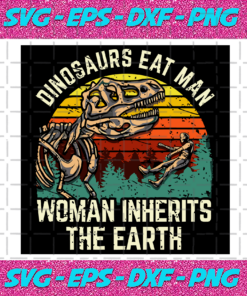 Dinosaurs Eat Man Woman Inherits The Earth Halloween Svg Dinosaurs Svg Dinosaurs Eat Man Woman Inherits The Earth Halloween Dinosaur Funny Dinosaur Dinosaur BonesDinosaur Skeleton