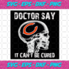 Doctor Say It cannot Be Cured Chicago Bears Svg SP260121014