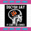 Doctor Say It cannot Be Cured Cincinnati Bengals Svg SP260121013